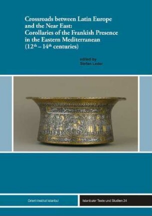 Crossroads between Latin Europe and the Near East : corollaries of the Frankish presence in the Eastern Mediterranean (12th - 14th centuries)