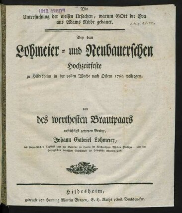 Die Untersuchung der weisen Ursachen, warum Gott die Eva aus Adams Ribbe gebauet : Bey dem Lohmeier- und Neubauerschen Hochzeitfeste zu Hildesheim in der vollen Woche nach Ostern 1765. vollzogen