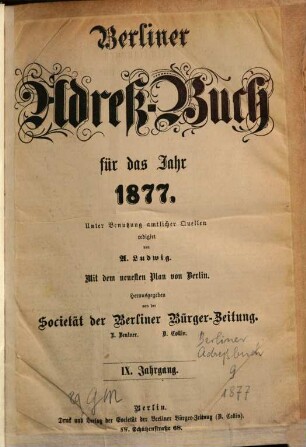Berliner Adreßbuch : für das Jahr ... ; unter Benutzung amtlicher Quellen. 1877, 1877 = Jg. 9