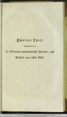 Zweiter Theil enthaltend die Ableitung trigonometrischer Formeln, und Beispiele zum ersten Theil