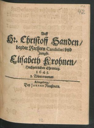 Auff Hr. Christoff Sanden/ beyder Rechten Candidati und Jungfr. Elisabeth Krohnen/ Hochzeitlichen Ehrentag : 1643. 2. Wintermonat