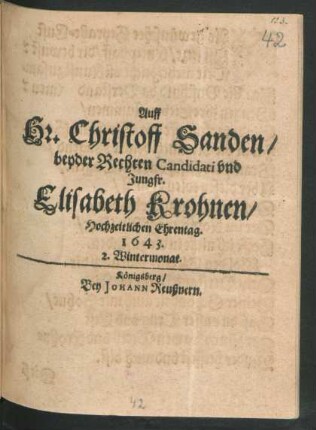 Auff Hr. Christoff Sanden/ beyder Rechten Candidati und Jungfr. Elisabeth Krohnen/ Hochzeitlichen Ehrentag : 1643. 2. Wintermonat