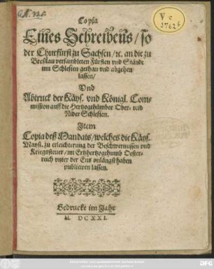 Copia Eines Schreibens/ so der Churfürst zu Sachsen/ [et]c. an die zu Breßlau versambleten Fürsten und Stände inn Schlesien gethan und abgehen lassen/ Und Abtruck der Käys. und Königl. Commission auff die Hertzogthümber Ober- und NiderSchlesien