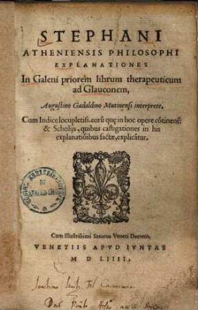 Stephani Atheniensis Explanationes in Galeni priorem librum therapeuticum ad Glauconem