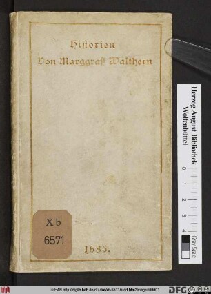 Schöne bewegliche Historien/ Von Marggraff Walthern/ darinnen dessen Leben und Wandel/ auch was sich mit ihm begeben und zugetragen/ kürtzlich vor Augen gestellet : Dem günstigen Leser zugefallen mit schönen Figuren gezieret und verbessert