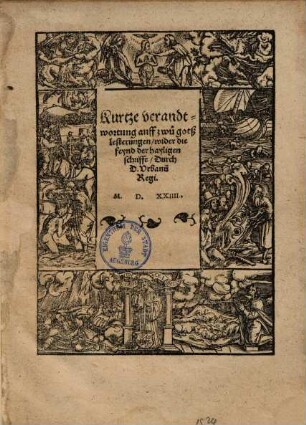 Kurtze verandtwortung auff zwü gotßlesterungen wider die feynd der heiligen schrifft