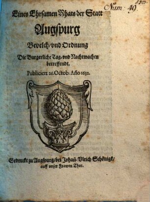 Eines Ehrsamen Rhats der Statt Augspurg Bevelch, und Ordnung Die Burgerliche Tag- und Nachtwachen betreffendt : Publiciert 26. Octob. An[n]o 1632