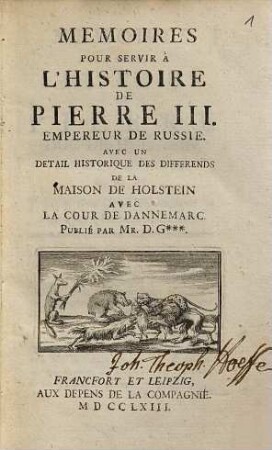 Mémoires Pour Servir À L'Histoire De Pierre III., Empereur De Russie : avec Un Detail Historique Des Differends De La Maison De Holstein Avec La Cour De Dannemarc. [1]