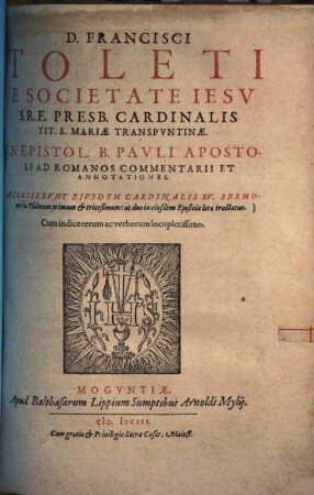 D. Francisci Toleti ... in epistol. B. Pauli Apostoli ad Romanos commentarii et annotationes