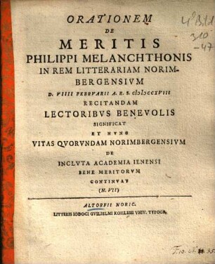 Orationem De Meritis Philippi Melanchthonis In Rem Litterariam Norimbergensium D. VIIII Februarii A.R.S. MDCCXVIII Recitandam Lectoris Benevolis Significat ...