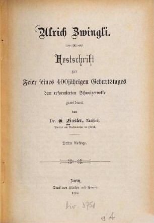 Ulrich Zwingli : Festschrift zur Feier seines 400jährigen Geburtstages dem reformierten Schweizervolke gewidmet