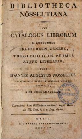 Bibliotheca Nösseltiana : Sive Catalogus Librorum E Quocunque Eruditionis Genere, Theologico In Primis Atque Literario