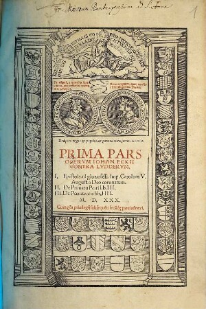 ... Pars Opervm Iohan. Eckii Contra Lvddervm, 1. Epistola ad gloriosissi. Imp. Carolum V. August. a Deo coronatum. De Primatu Petri lib. III. De Poenitentia lib. IIII.