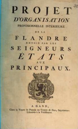Projet D'Organisation Provisionelle Interieure De La Flandre Envoié Par Les Seigneurs États Aux Principaux