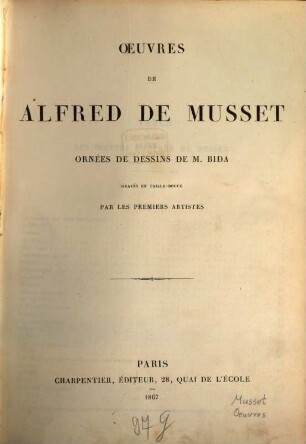 Oeuvres de Alfred de Musset ornées de dessins de M. Bida gravés en taille-douce par les premiers artistes : B. der Band enthält: S. 1 - 735 die Oeuvres, und in Anhang S. 1 - 56 die Oeuvres posthumes