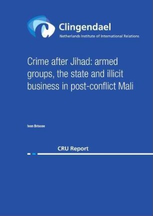 Crime after jihad : armed groups, the state and illicit business in post-conflict Mali