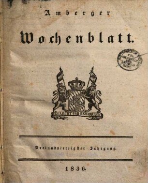 Amberger Wochenblatt : Unterhaltungsblatt für Stadt und Land mit allgemeinem Inseratenanzeiger. 1836 = Jg. 43
