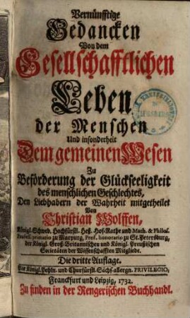 Vernünfftige Gedancken Von dem Gesellschafftlichen Leben der Menschen Und insonderheit Dem gemeinen Wesen : Zu Beförderung der Glückseeligkeit des menschlichen Geschlechtes, Den Liebhabern der Wahrheit mitgetheilet