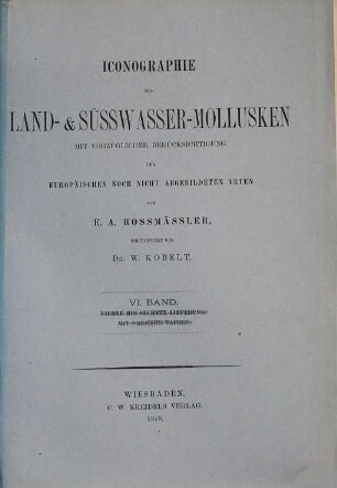Iconographie der Land- und Süsswasser-Mollusken : mit vorzügl. Berücksichtigung d. europäischen noch nicht abgebildeten Arten, Tafelbd. 6. 1879