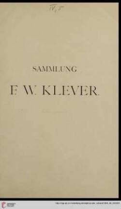 Nr. 39: Versteigerungskatalog / Amsler & Ruthardt: Katalog der sehr werthvollen Kupferstichsammlung des Herrn F. W. Klever in Cöln : enthaltend Kupferstiche Radirungen, Schabkunstblätter, Holzschnitte u. Clairobscurdrucke der großen Meister des XV - XVIII Jahrhunderts ; Versteigerung zu Berlin, 3. Juni [ff]
