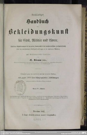 Vollständiges Handbuch der Bekleidungskunst für Civil, Militär und Livree : nach den Anforderungen des neuesten Standpunktes der mathematischen Zuschneidekunst, sowie der verschiedenen Geschmacksrichtungen in der modernen Kleidung