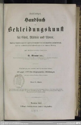 Vollständiges Handbuch der Bekleidungskunst für Civil, Militär und Livree : nach den Anforderungen des neuesten Standpunktes der mathematischen Zuschneidekunst, sowie der verschiedenen Geschmacksrichtungen in der modernen Kleidung