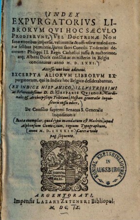 Index expurgatorius librorum, qui hoc saeculo prodierunt vel doctrinae non sanae erroribus inspersis, vel inutilis et offensivae maledicentia fellibus permixtis, iuxta sacri concilii Tridentini decretum : Philippi II. iussu & auctoritate atque Albani ducis consilio ac ministerio in Belgia[!] concinnatus, anno 1571 ...