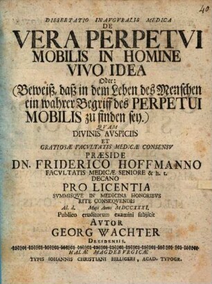 Dissertatio Inavgvralis Medica De Vera Perpetvi Mobilis In Homine Vivo Idea Oder: (Beweiß, daß in dem Leben des Menschen ein wahrer Begriff des Perpetui Mobilis zu finden sey.)