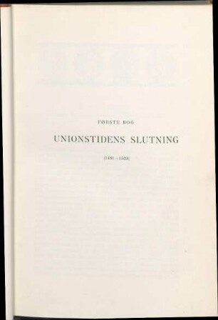 Første Bog. Unionstidens Slutning (1481-1523).