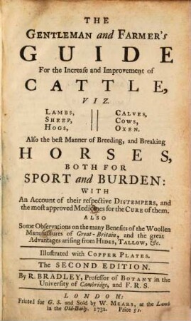 The Gentleman and Farme's Guide For the Increase and Improvement of Cattle, Viz. Lambs, Sheep, Hogs, Calves, Cows, Oxen : Also the best Manner of Breeding, and Breaking Horses, Both for Sport and Burden: ...