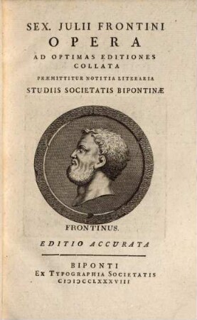 Sex. Julii Frontini Opera : Ad Optimas Editiones Collata : Praemittitur Notitia Literaria Studiis Societatis Bipontinae
