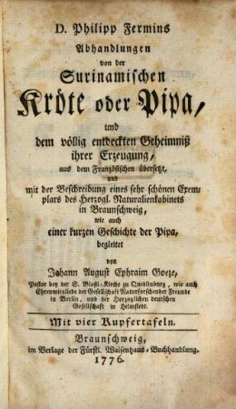 D. Philipp Fermins Abhandlungen von der Surinamischen Kröte oder Pipa, und dem völlig entdeckten Geheimniß ihrer Erzeugung