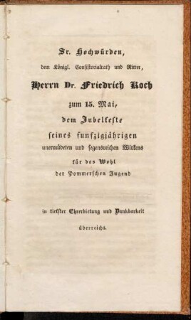 Sr. Hochwürden, dem Königl. Consistorialrath und Ritter, Herrn Dr. Friedrich Koch ... überreicht