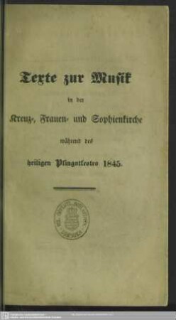 1845: Texte zur Musik in der Kreuz-, Frauen- und Sophienkirche während des heiligen Pfingstfestes 1845