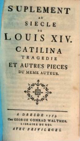 Suplement Au Siecle De Louis XIV. : Catilina Tragedie Et Autres Pieces Du Meme Auteur