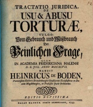 Tractatio Juridica, De Usu & Abusu Torturæ, Vulgo: Vom Gebrauch und Mißbrauch Der Peinlichen Frage