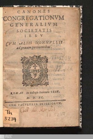 Canones Congregationvm Generalivm Societatis Iesv : Cvm Aliis Nonnvllis ad praxim pertinentibus
