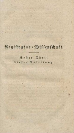 Registratur-Wissenschaft. Erster Theil dieser Anleitung