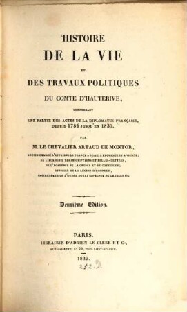 Histoire de la vie et des travaux politiques de Comte d'Hauterive : comprenant une partie des actes de la diplomatie française, depuis 1784 jusqu'en 1830