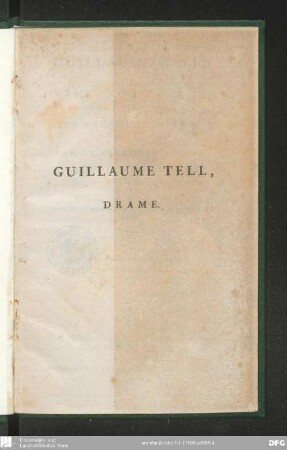 Guillaume Tell : drame en trois actes, en prose et en vers ; représenté, au mois de Mars 1791, sur le ci-devant Théâtre Italien
