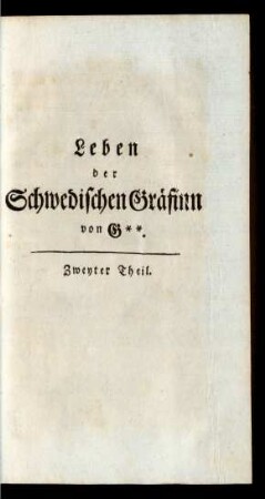 Leben der Schwedischen Gräfinn von G**. Zweyter Theil