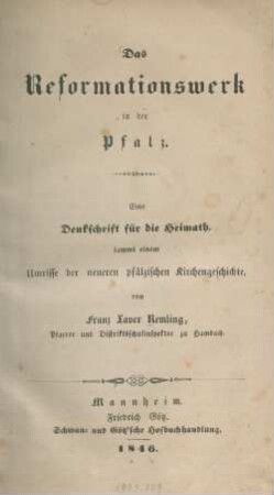 Das Reformationswerk in der Pfalz : e. Denkschrift für d. Heimath, sammt einem Umrisse der neueren pfälzischen Kirchengeschichte