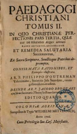 Paedagogi Christiani Tomus .... 2, In Quo Christianae Perfectionis Pars Tertia, Quae Est De Ferendis Aequo Animo Rebus Adversis, Edisseritur