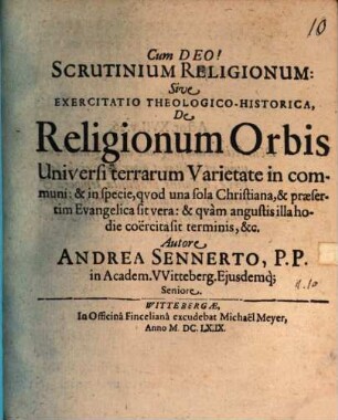 Scrutinium religionum s. exercitatio theol. hist. de religionum orbis universarum varietate in communi, et in specie, quod una sola christiana, et praesertim evangelica sit vera