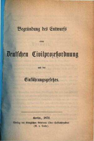 Begründung des Entwurfs einer deutschen Civilprozeßordnung und des Einführungsgesetzes