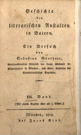 Geschichte der litterarischen Anstalten in Baiern : ein Versuch. 3, Was hat Baiern für Wissenschaft und Künste gethan