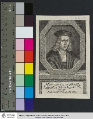 Hieronymus Ebner, Reipublicæ Norimbergensis Duumvir / Nat. Ao. 1477. denat. Ao. 1532 / J. F. Leonart : Nat. Ao. 1477. denat. Ao. 1532