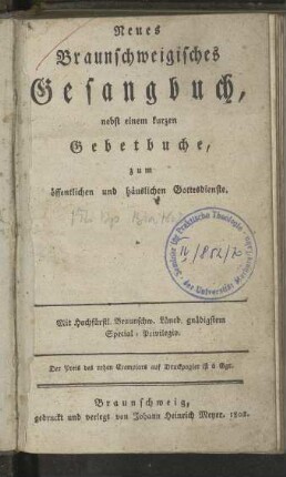 Neues Braunschweigisches Gesangbuch: nebst einem kurzen Gebetbuche ; zum oeffentlichen und haeuslichen Gottesdienste