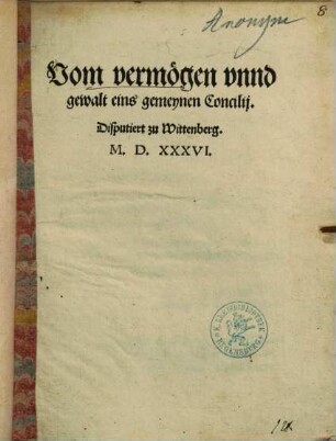Vom vermögen vnnd gewalt eins gemeynen Concilij : Disputiert zu Wittenberg M.D.XXXVI.