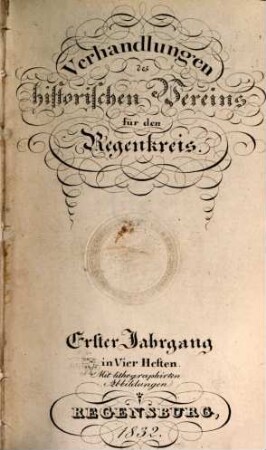 Verhandlungen des Historischen Vereins für den Regenkreis, 1. 1831/32 (1832)